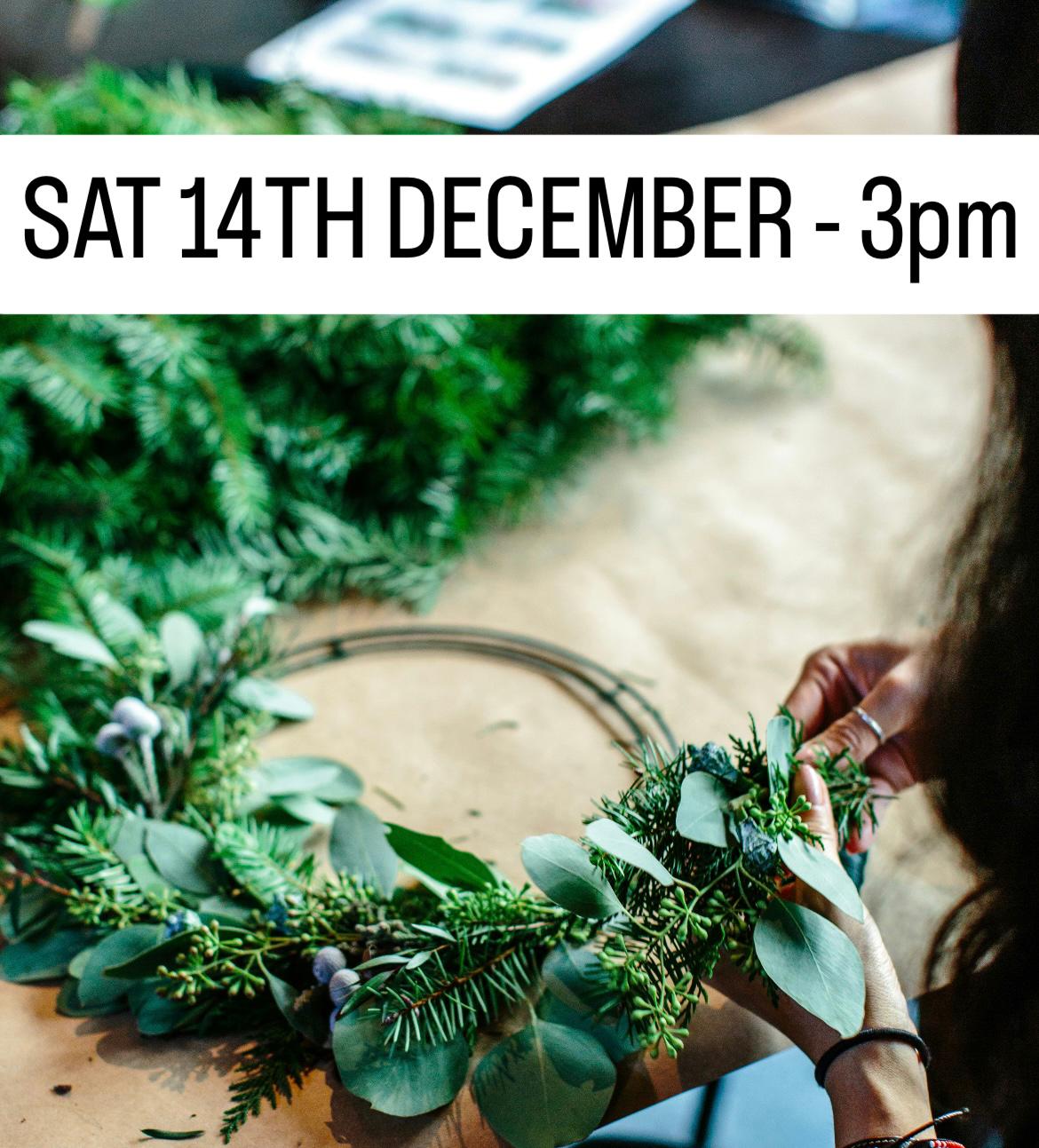 Saturday 14th December - 3pm Christmas Wreath Making