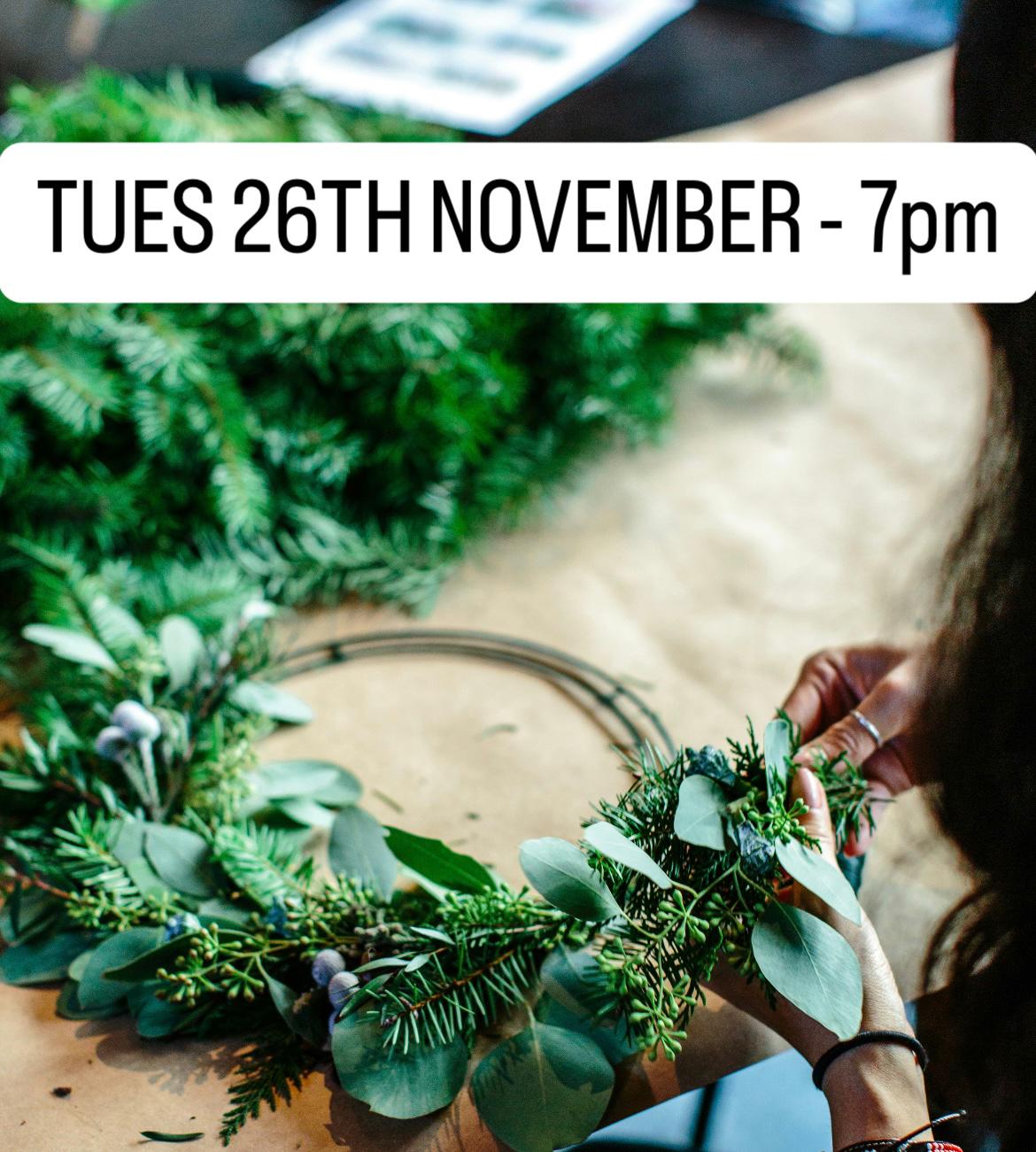 Tuesday 26th November 7pm Christmas Wreath Making